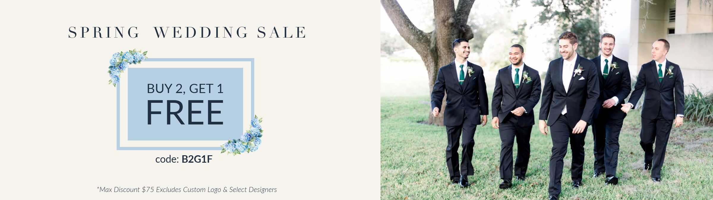 Spring Wedding Sale. Buy 2 Get 1 FREE | Use Code: B2G1F. Max discount $75, excludes custom logo and select designers.